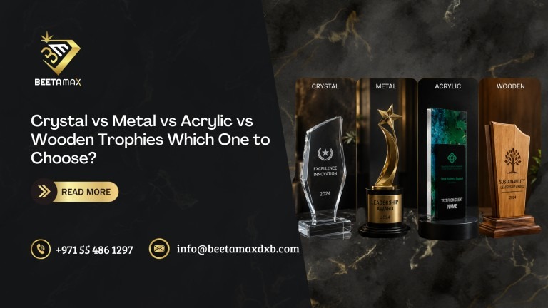 Crystal vs Metal vs Acrylic vs Wooden Trophies comparison by Beetamax Dubai premium custom trophy supplier in UAE